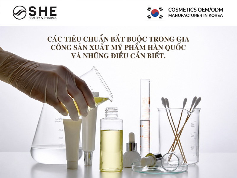 Các tiêu chuẩn bắt buộc trong gia công sản xuất mỹ phẩm Hàn Quốc và những điều cần biết